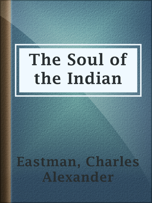 Title details for The Soul of the Indian by Charles Alexander Eastman - Available